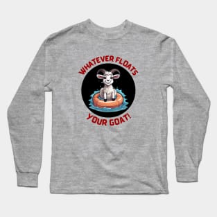 Whatever Floats Your Goat | Goat Pun Long Sleeve T-Shirt